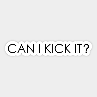 Can I Kick It Sticker